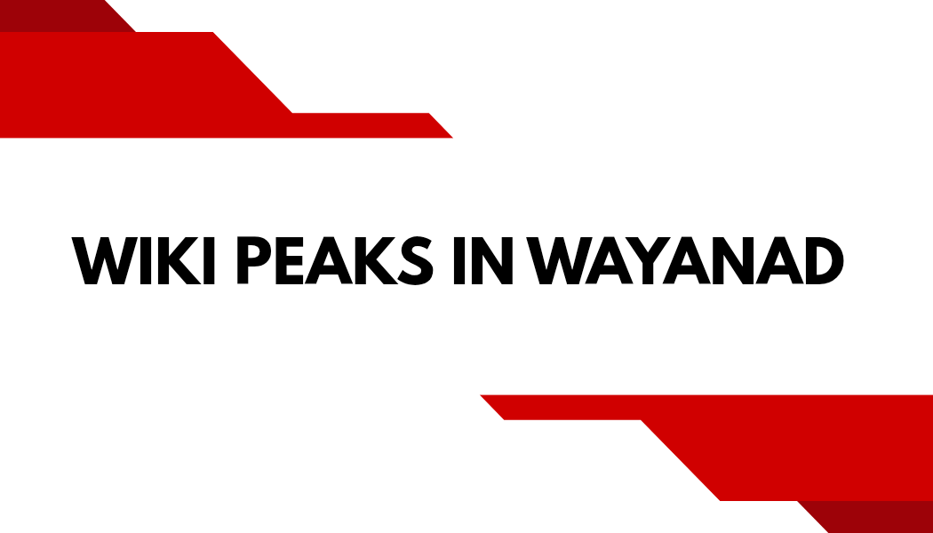 WIKI PEAKS IN WAYANAD 